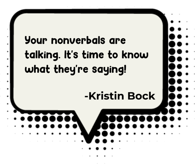 Your nonverbals are talking. It's time to know what they're saying!
