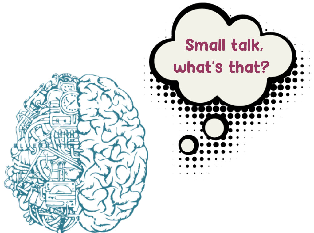 Small talk, what's that?