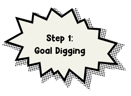 Step 1: Goal Digging